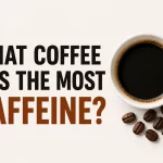 what coffee has the most caffeine